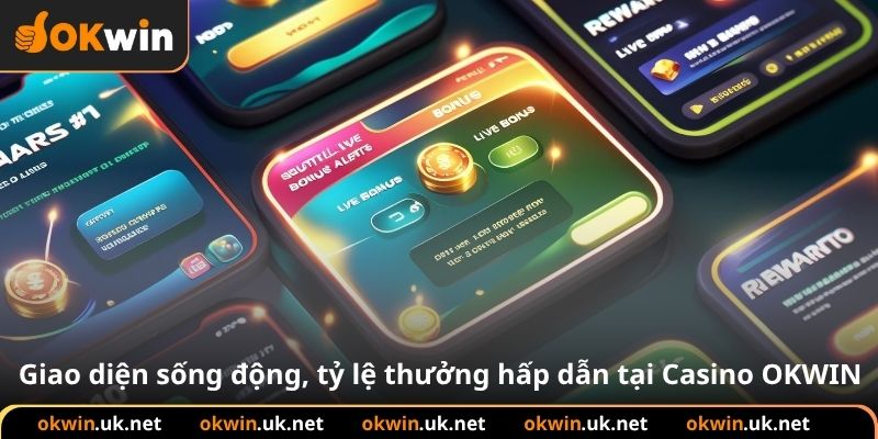 Giao diện sống động, tỷ lệ thưởng hấp dẫn tại Casino OKWIN