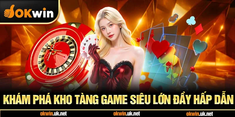 Khám phá kho tàng game siêu lớn đầy hấp dẫn