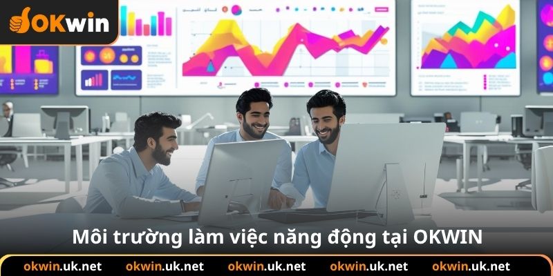 Môi trường làm việc năng động tại OKWIN