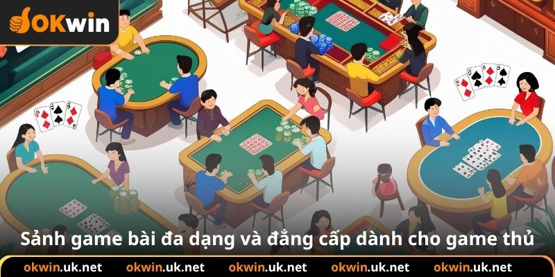 Sảnh game bài đa dạng và đẳng cấp dành cho game thủ