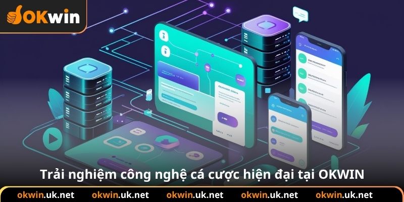 Trải nghiệm công nghệ cá cược hiện đại tại OKWIN
